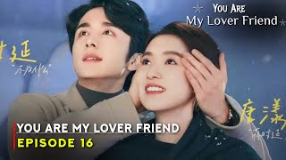 You Are My Lover Friend (2024) Chinese Drama | Episode 16 Preview And Release Date | {ENG SUB}