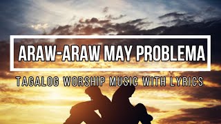 Araw-Araw May Problema - Tagalog Worship Music with Lyrics