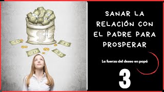 Sanar relación con el padre para prosperidad y abundancia