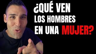 7 COSAS QUE VEN LOS HOMBRES EN UNA MUJER