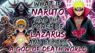 What If Naruto Had The Power Of Lazarus And Become A God Of Death World