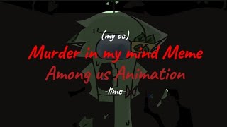 -Murder in my mind Meme- || Among us Animation || oc lime