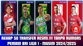 REKAP 50 TRANSFER RESMI‼️ Pemain BRI Liga 1 Musim 2024/2025 - Persebaya Resmikan 2 Pemain Baru