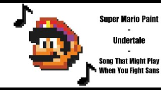 Super Mario Paint - Song That Might Play When You Fight Sans (Undertale)