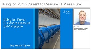 Agilent 2 Minute Tutorial - Using Ion Pump Current to Measure UHV Pressure