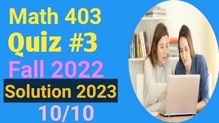 math 403 quiz number 3 fall 2022 with hundred percent correct solution 2023 .