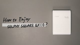 How to Enjoy SELPHY SQUARE QX10  (CanonOfficial)