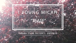 Unpeeled: 1 Young Micah - “Tease”