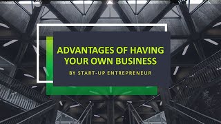 ADVANTAGES OF HAVING YOUR OWN BUSINESS