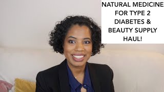 Natural Medicine For Type 2 Diabetes And Beauty Supply Haul!