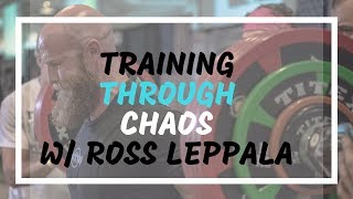 Training Through Chaos w/ Ross Leppala