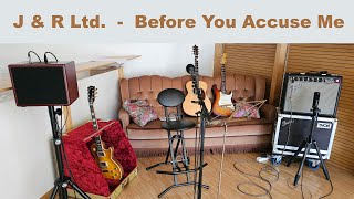 J & R Ltd. - Before You Accuse Me - Bo Diddley/Eric Clapton cover