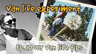 Van life - Ep 10 Van *Tips*