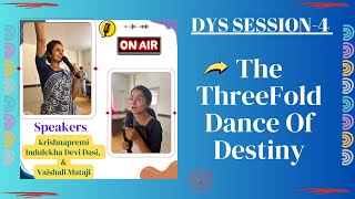 The Three Fold Dance Of Destiny _DYS SESSION 4