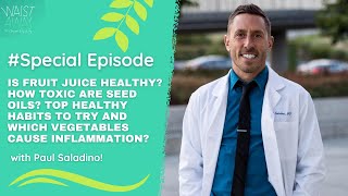 Is fruit juice healthy? How toxic are seed oils? And top healthy habits to try - with Paul Saladino!