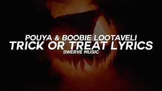 POUYA & BOOBIE LOOTAVELI - TRICK OR TREAT (Lyrics / Lyric Video)