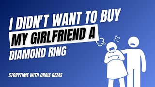 I Didn't Want To Buy My Girlfriend A Diamond Ring