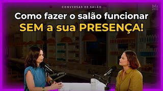 Como fazer o salão funcionar SEM a sua PRESENÇA! com Dani Venâncio e Ruchelle Crepaldi