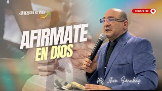 Afírmate en Dios | Ps. Jhon Sánchez | Prédica Cristiana