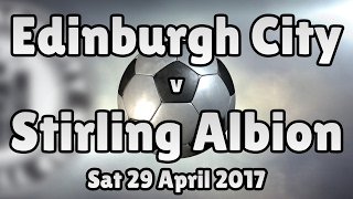 Edinburgh City v Stirling Albion (Sat 29 April 2017 Match Summary)