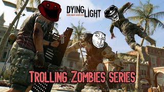 Bullying Zombies in Dying Light 1 | Day 3