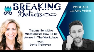 Trauma-Sensitive Mindfulness: How To Be Aware In The Workplace With David Treleaven