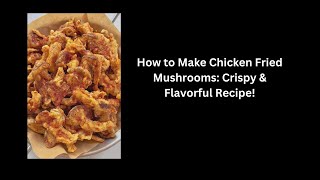 Crispy Perfection: Mastering Chicken Fried Mushrooms Recipe!