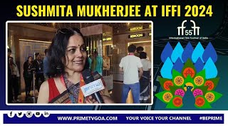 SUSHMITA MUKHERJEE AT 55TH IFFI ll #PRIMEIFFI2024