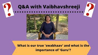 Q&A: What is our true 'swabhaav' and what is the importance of 'Guru'?