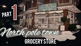 🎄 PART 1 🛒North Pole town GROCERY STORE | Roblox-Bloxburg