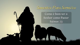 Salmos 23 - Como é bom ter o Senhor como Pastor