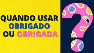 Quando usar OBRIGADO ou OBRIGADA - Aprenda a forma correta ao utilizá-la