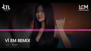 VÌ EM REMIX | ĐÌNH DŨNG ft ( LTL - MUSIC ) | NHẠC TRẺ REMIX 2024