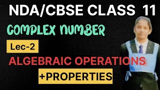 Complex number L-2||ALGEBRAIC OPERATIONS+PROPERTIES||NDA/CBSE CLASS 11