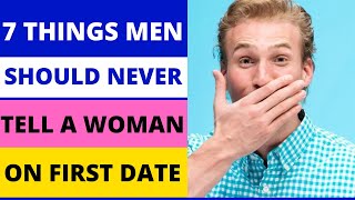 7 Things Men Should Never Say On a First Date