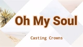 Oh My Soul by Casting Crowns (Lyric Video)