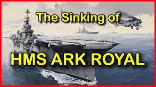 The Sinking of HMS Ark Royal 1941