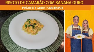 DELÍCIA DE RISOTO DE CAMARÃO COM BANANA OURO| PRÁTICO E MUITO SABOROSO| Receitas de pai e filha