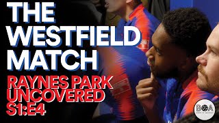 The Westfield Match | Raynes Park Uncovered - S1:E4