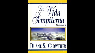 La Vida Sempiterna. Volumen 1 ― Parte 1 ― Duane S. Crowther