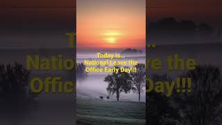 It’s National Leave the Office Early Day!!!