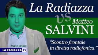 AUDIO - La Radiazza vs Matteo Salvini. "Scontro frontale in diretta radiofonica" - 1^ Parte