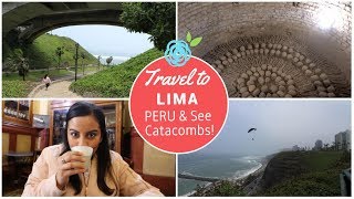 LIMA, PERU: CATACOMBS, LIGHT SHOW, & TRADITIONAL DANCING! | TRAVEL VLOG