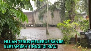 BANJIR BONO + HUJAN DERAS DI RIAU