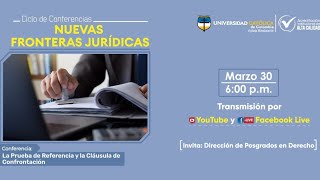 Ciclo de Conferencias:Nuevas Fronteras Jurídicas-La Prueba de Referencia y Clausula de Confrontación