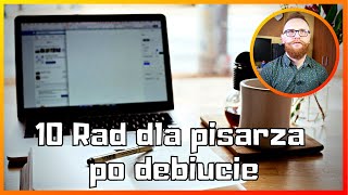 10 Rad dla pisarza po debiucie