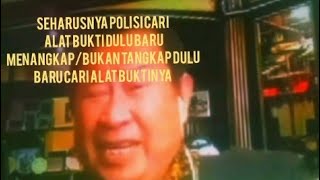 SEHARUSNYA POLISI CARI ALAT BUKTI DULU BARU MENANGKAP/BUKAN TANGKAP DULU BARU CARI ALAT BUKTINYA