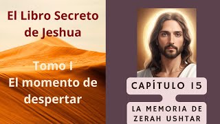 CAPÍTULO 15 LA MEMORIA DE ZERAH USHTAR /EL LIBRO SECRETO DE JESHUA / DANIEL MEUROIS