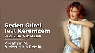 Seden Gürel Ft. Keremcem - Küçük Bir Aşk Masalı (Abraham M. & Mert Altın Remix)