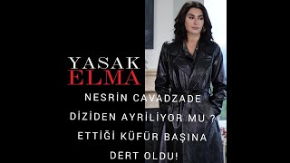 NESRİN CAVADZADE'NİN ETTİĞİ KÜFÜR YASAK ELMA DİZİSİN'DEN AYRILMASINA MI SEBEP OLDU ?